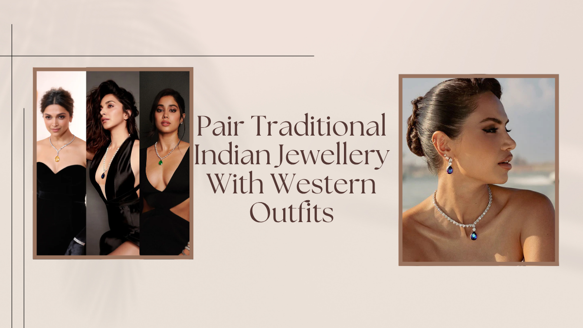 How to Pair Traditional Indian Jewellery with Western Outfits?